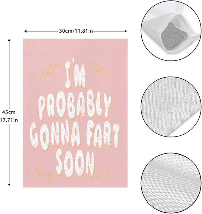 I’m probably gonnas fart soon Garden Flag 12x18 Double Sided Small Banner for Indoor